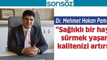 DR. MEHMET HAKAN PAMUK&Ccedil;U; &ldquo;SAĞLIKLI BİR HAYAT S&Uuml;RMEK YAŞAM KALİTENİZİ ARTIRIR&rdquo;