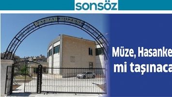 M&Uuml;ZE, HASANKEYF&rsquo;E Mİ TAŞINACAK?