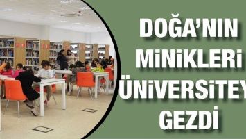 DOĞA&rsquo;NIN MİNİKLERİ &Uuml;NİVERSİTEYİ GEZDİ