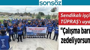 SENDİKALI İŞ&Ccedil;İLER, T&Uuml;PRAŞ&rsquo;I UYARDI: &ldquo;&Ccedil;ALIŞMA BARIŞINI ZEDELİYORSUNUZ&rdquo;