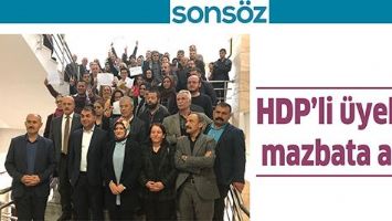 HDP&rsquo;Lİ &Uuml;YELER, MAZBATA ALDI