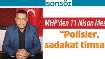 MHP&rsquo;DEN 11 NİSAN MESAJI; &ldquo;POLİSLER, SADAKAT TİMSALİ&rdquo;