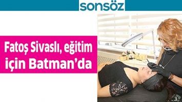 FATOŞ SİVASLI, EĞİTİM İ&Ccedil;İN BATMAN&rsquo;DA