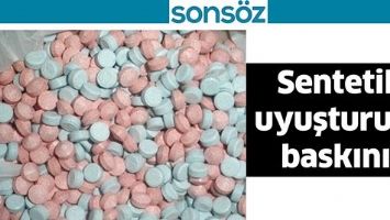SENTETİK UYUŞTURUCU BASKINI!