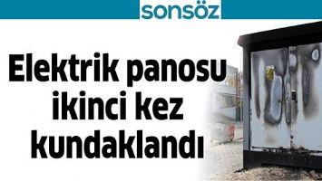 ELEKTRİK PANOSU İKİNCİ KEZ KUNDAKLANDI