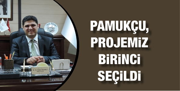 PAMUK&Ccedil;U, PROJEMİZ BİRİNCİ SE&Ccedil;İLDİ