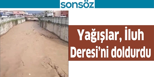 YAĞIŞLAR, İLUH DERESİ&rsquo;Nİ DOLDURDU