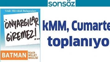 kMM, CUMARTESİ TOPLANIYOR
