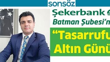 ŞEKERBANK BATMAN ŞUBESİ&rsquo;NDE &ldquo;TASARRUFUN ALTIN G&Uuml;N&Uuml;&rdquo;