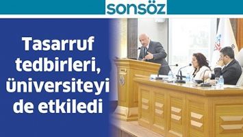 TASARRUF TEDBİRLERİ, &Uuml;NİVERSİTEYİ DE ETKİLEDİ