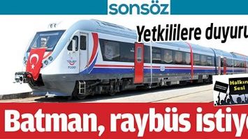 YETKİLİLERE DUYURULUR; BATMAN, RAYB&Uuml;S İSTİYOR