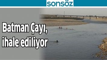 BATMAN &Ccedil;AYI, İHALE EDİLİYOR