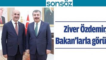 &Ouml;ZDEMİR, BAKAN&rsquo;LARLA G&Ouml;R&Uuml;ŞT&Uuml;