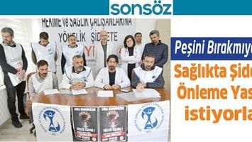 PEŞİNİ BIRAKMIYORLAR; SAĞLIKTA ŞİDDETİ &Ouml;NLEME YASASI İSTİYORLAR