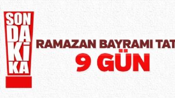 Ramazan Bayramı tatili 9 g&uuml;n