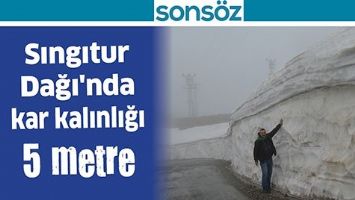 SINGITUR DAĞI'NDA KAR KALINLIĞI 5 METRE