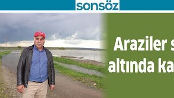 ARAZİLER SU ALTINDA KALDI