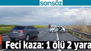 FECİ KAZA: 1 &Ouml;L&Uuml; 2 YARALI