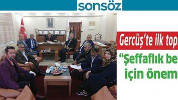 GERC&Uuml;Ş&rsquo;TE İLK TOPLANTI; &ldquo;ŞEFFAFLIK BENİM İ&Ccedil;İN &Ouml;NEMLİ&rdquo;
