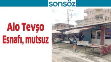 ALO TEVŞO ESNAFI, MUTSUZ