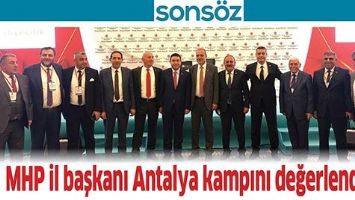 MHP İL BAŞKANI ANTALYA KAMPINI DEĞERLENDİRDİ