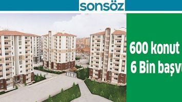 600 KONUT İ&Ccedil;İN 6 BİN BAŞVURU