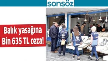 BALIK YASAĞINA BİN 635 TL CEZA!
