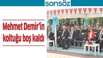 MEHMET DEMİR&rsquo;İN KOLTUĞU BOŞ KALDI