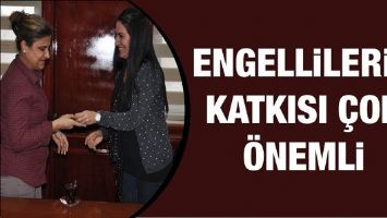 ENGELLİLERİN KATKISI &Ccedil;OK &Ouml;NEMLİ