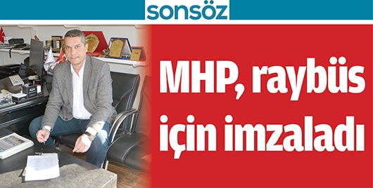 MHP, RAYB&Uuml;S İ&Ccedil;İN İMZALADI