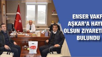 ENSAR VAKFI AŞKAR&rsquo;A HAYIRLI OLSUN ZİYARETİNDE BULUNDU