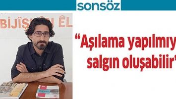 &ldquo;AŞILAMA YAPILMIYOR, SALGIN OLUŞABİLİR&rdquo;