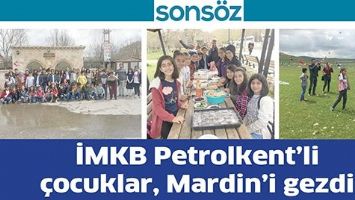 İMKB PETROLKENT&rsquo;Lİ &Ccedil;OCUKLAR, MARDİN&rsquo;İ GEZDİ