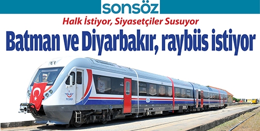 BATMAN VE DİYARBAKIR, RAYB&Uuml;S İSTİYOR