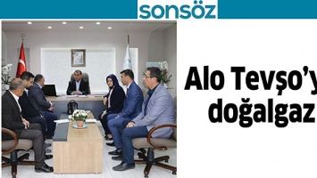 ALO TEVŞO&rsquo;YA DOĞALGAZ