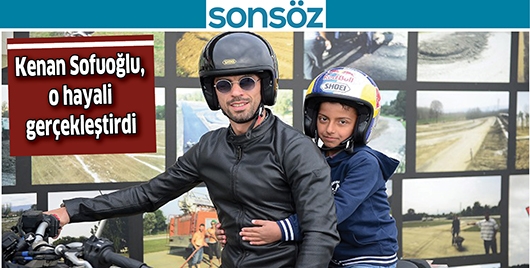 KENAN SOFUOĞLU, O HAYALİ GER&Ccedil;EKLEŞTİRDİ