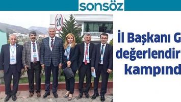 İL BAŞKANI G&Uuml;R, DEĞERLENDİRME KAMPINDA