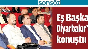 EŞ BAŞKAN, DİYARBAKIR&rsquo;DA KONUŞTU;