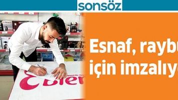 ESNAF, RAYB&Uuml;S İ&Ccedil;İN İMZALIYOR