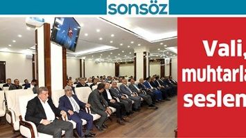 VALİ, MUHTARLARA SESLENDİ
