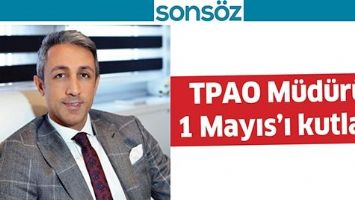 TPAO M&Uuml;D&Uuml;R&Uuml;, 1 MAYIS&rsquo;I KUTLADI