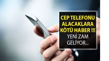 CEP TELEFONU ALACAKLARA K&Ouml;T&Uuml; HABER