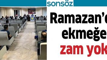 RAMAZAN&rsquo;DA EKMEĞE ZAM YOK