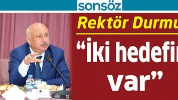 REKT&Ouml;R DURMUŞ; &ldquo;İKİ HEDEFİM VAR&rdquo;