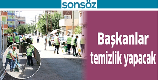 BAŞKANLAR TEMİZLİK YAPACAK