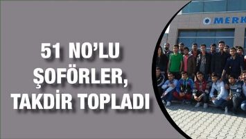 51 NO&rsquo;LU ŞOF&Ouml;RLER, TAKDİR TOPLADI