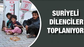 SURİYELİ DİLENCİLER TOPLANIYOR