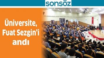 &Uuml;NİVERSİTE, FUAT SEZGİN&rsquo;İ ANDI