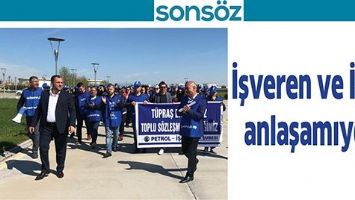 İŞVEREN VE İŞ&Ccedil;İ, ANLAŞAMIYOR
