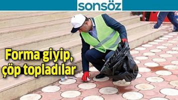FORMA GİYİP, &Ccedil;&Ouml;P TOPLADILAR